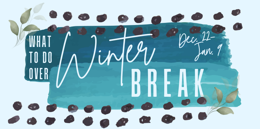 A graphic introduces the article. It reads, "what to do over Winter Break Dec. 22-Jan. 9."