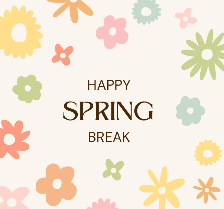 A floral graphic reads Happy Spring Break.